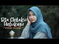 Lagu SISA CINTAKU HANYA UNTUKMU
