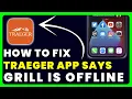 Traeger App Says Grill is Offline How to Fix Traeger App Says Grill is Offline