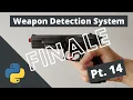 Creating a Weapon Detection System Using Python Part 14 - Finale