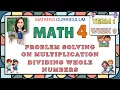 MATH 4 TERM 1 WEEK 9 PROBLEM SOLVING ON MULTIPLICATION AND DIVIDING WHOLE NUMBERS MATATAG