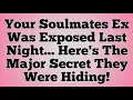 Your Soulmates Ex Was Exposed Last Night Here s The Major Secret They Were Hiding