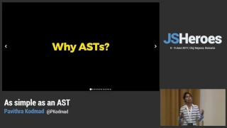 JSHeroes 2017 Pavithra Kodmad - As Simple as an AST