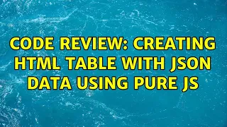 Code Review Creating HTML table with JSON data using pure JS