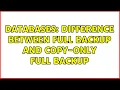 Databases Difference between Full backup and Copy-only full backup 5 Solutions
