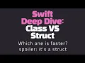 Swift Deep Dive Class VS Struct Performance