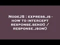 NodeJS express js - how to intercept response send response json