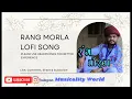Rang Morla [Lofi+Reverb] Bhavesh Ahir