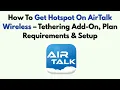 How To Get Hotspot On AirTalk Wireless - Tethering Add-On Plan Requirements Setup