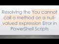 Resolving the You cannot call a method on a null-valued expression Error in PowerShell Scripts