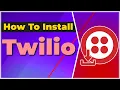 How to Install Twilio 2024 Tutorial