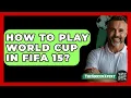 How To Play World Cup In FIFA 15? - The Sport Xpert