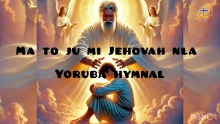 ma toju mi jehovah nla yoruba hymnal with lyrics agbami feat tope