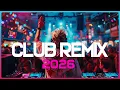 DJ CLUB MUSIC 2026 - Mashups \u0026 Remixes of Popular Songs 2025 - DJ Remix Dance Club Music Mix 2025
