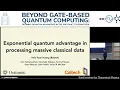 Exponential quantum advantage in processing massive classical data Hsin Yuan Huang Caltech