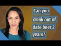 Can you drink out of date beer 2 years