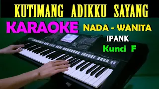 Download IPANK - KUTIMANG ADIKKU SAYANG | KARAOKE NADA WANITA, HD MP3