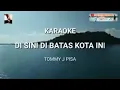 Download Lagu KARAOKE DI SINI DI BATAS KOTA INI