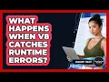 What Happens When V8 Catches Runtime Errors - JavaScript Toolkit