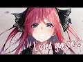 Download Lagu Nightcore - Loved You Once (Lyrics)