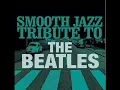 In My Life- The Beatles Smooth Jazz Tribute