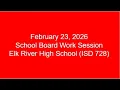 2026-02-23 School Board Work Session Elk River High School ISD 728