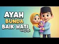 Lagu Anak Islami: Ayah Bunda Baik Hati | Lembut, Mengharukan \u0026 Edukatif!