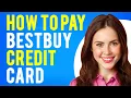 How to Pay BestBuy Credit Card How To Make a Payment