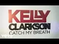 Download Lagu Kelly Clarkson - Catch My Breath (Official Lyric Video)