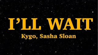 kygo sasha sloan ill wait lyrics we are lyrics