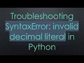 Troubleshooting SyntaxError invalid decimal literal in Python