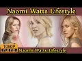 Naomi Watts Biography life story lifestyle Husband family house age net worth