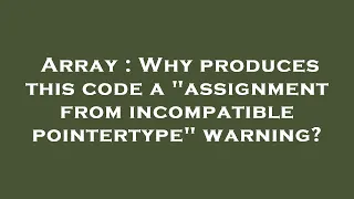 Array Why produces this code a assignment from incompatible pointertype warning