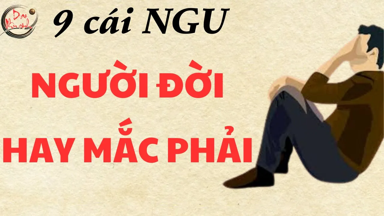 Outline Video 9 cái NGU ở đời mọi người hay mắc phải
