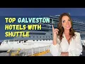 Top Galveston Hotels with Shuttle to the Cruise Port