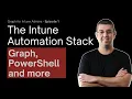 The Intune Automation Stack Graph PowerShell and What Connects Them