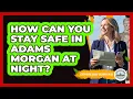 How Can You Stay Safe In Adams Morgan At Night - Everything About Washington DC