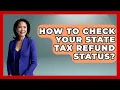 How To Check Your State Tax Refund Status - Tax and Accounting Coach