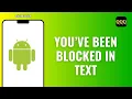 How to Tell If you ve been blocked in Android Text