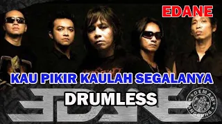 Download EDANE - KAU PIKIR KAULAH SEGALANYA // DRUMLESS MP3