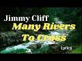 Jimmy Cliff Many Rivers To Cross   Lyrics