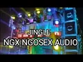 Lagu JINGLE NGX NGOSEX AUDIO