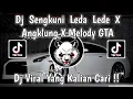 Download Lagu DJ VIRAL FYP TERBARU TIKTOK 🎵 DJ SENGKUNI LEDA LEDE X ANGKLUNG X MELODY GTA SAN ANDREAS SLOW REMIXX