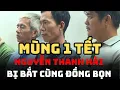 Lagu BỊ BẮT ĐÚNG MÙNG 1 TẾT: “HIỆP SĨ” NGUYỄN THANH HẢI VÀ ĐỒNG BỌN