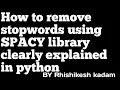 How to remove stopwords using spacy library clearly explained in python jupyter notebook
