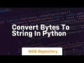 Convert bytes to string in python