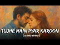 Download Lagu Tujhe Main Pyar Karu - Kailash Kher | Slowed And Reverb | 1920 | Lofi Songs |  @lbox-lofi