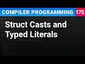 Struct Casts and Typed Literals - Compiler Programming Ep175