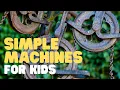 Simple Machines for Kids Learn all about the 6 simple machines