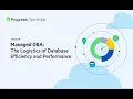 Managed DBA for OpenEdge The Logistics of Database Efficiency and Performance