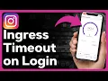 What Does Ingress Timeout Mean On Instagram